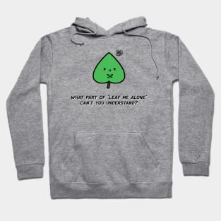 Irritated Leaf Who Just Wants To be Alone Hoodie